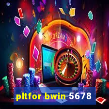 pltfor bwin 5678